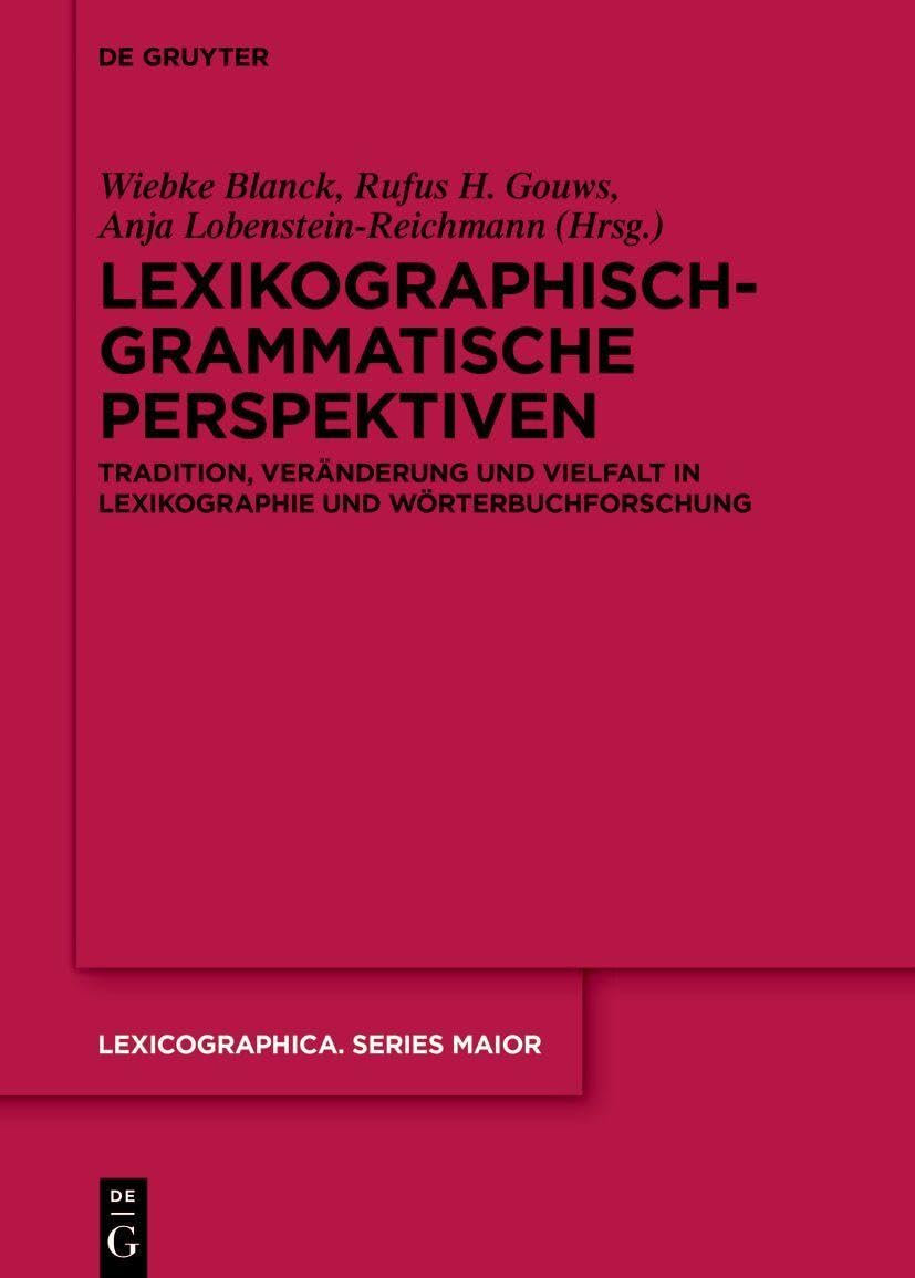 Lexikographisch-grammatische Perspektiven: Tradition, Veränderung und Vielfalt in Lexikographie und Wörterbuchforschung Stefan J. Schierholz zum 70. Geburtstag (Lexicographica. Series Maior, 170)
