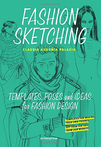 Le croquis de mode : modèles, poses & idées pour la création de mode. Fashion sketching : templates, poses and ideas for fashion design. Sketching de moda : plantillas, poses e ideas para el diseno de moda