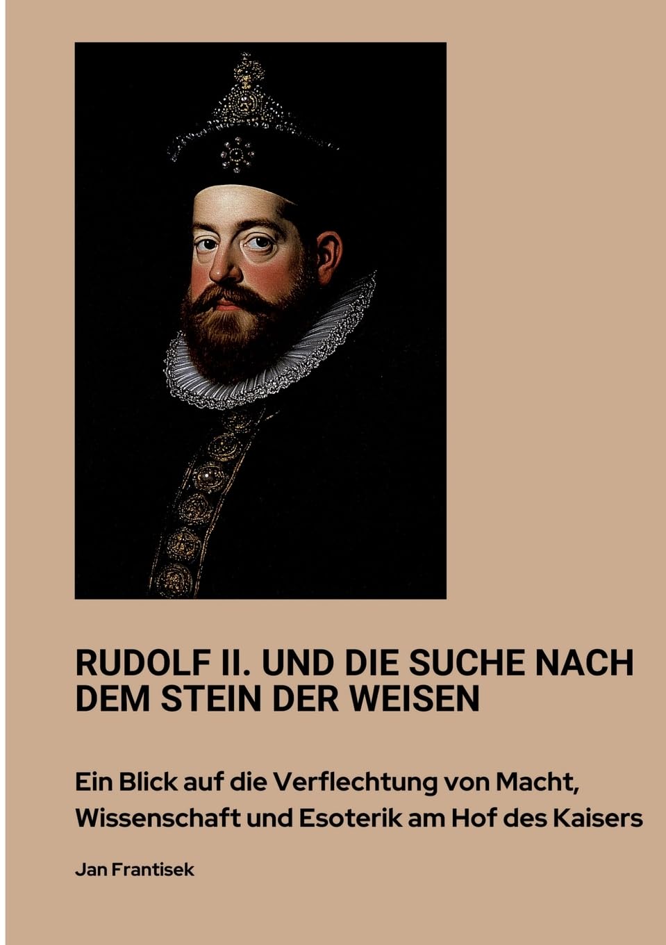 Rudolf II. und die Suche nach dem Stein der Weisen: Ein Blick auf die Verflechtung von Macht, Wissenschaft und Esoterik am Hof des Kaisers