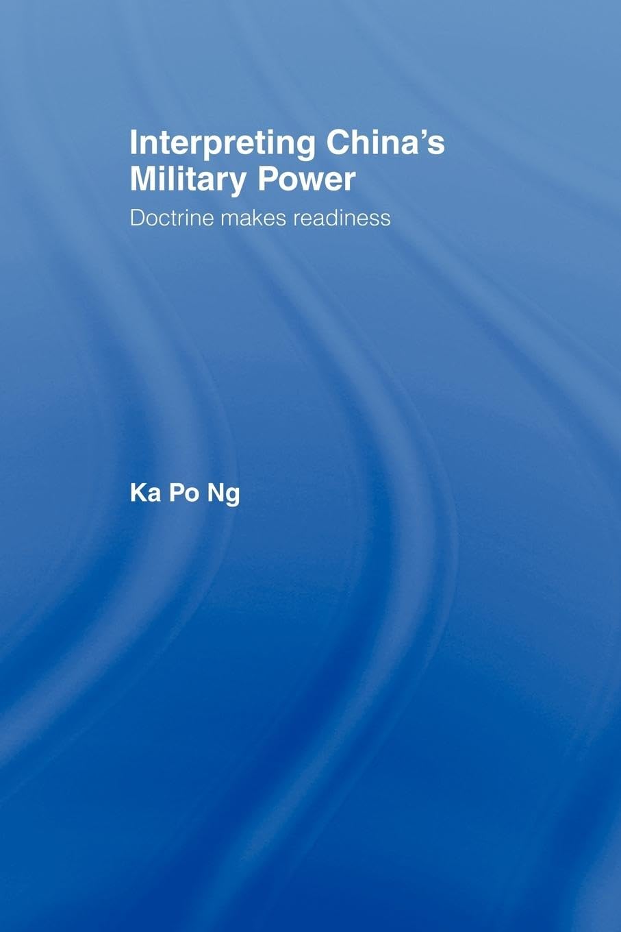 Interpreting China's Military Power: Doctrine Makes Readiness (Cass Military Studies)