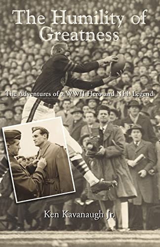 The Humility of Greatness: The Adventures of a WWII Hero and NFL Legend