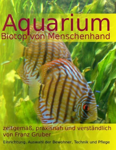 Aquarium-Biotop von Menschenhand: zeitgemäß.praxisnah und verständlich