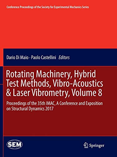 Rotating Machinery, Hybrid Test Methods, Vibro-Acoustics & Laser Vibrometry, Volume 8: Proceedings of the 35th IMAC, A Conference and Exposition on ... for Experimental Mechanics Series, Band 8)