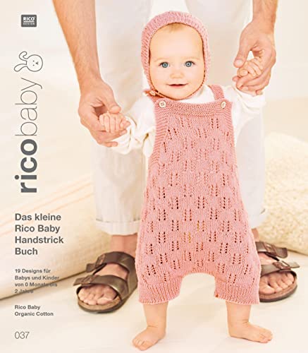 rico baby 037: Das kleine Rico Baby Handstrick Buch, 23 Designs für Babys und Kinder von 0 Monate bis 3 Jahre, Handstickgarn Rico Baby Organic Cotton