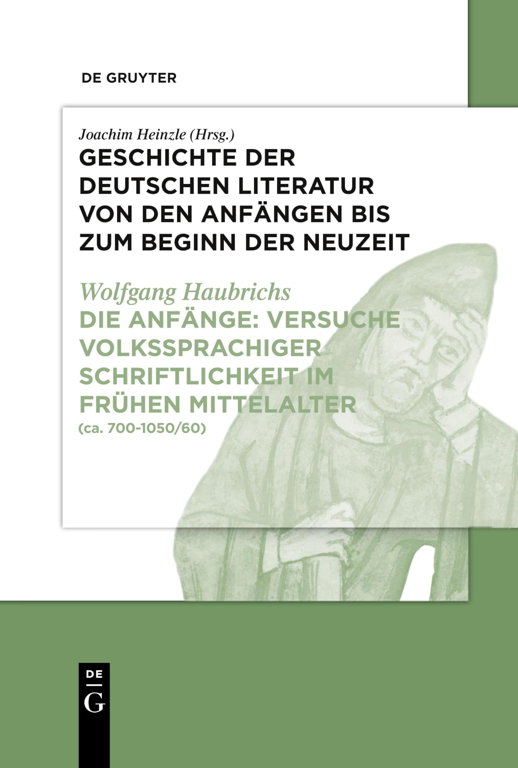 Die Anfänge: Versuche volkssprachiger Schriftlichkeit im frühen Mittelalter: (ca. 700-1050/60) (Geschichte der deutschen Literatur von den Anfängen ... Von den Anfängen bis zum hohen Mittelalter)