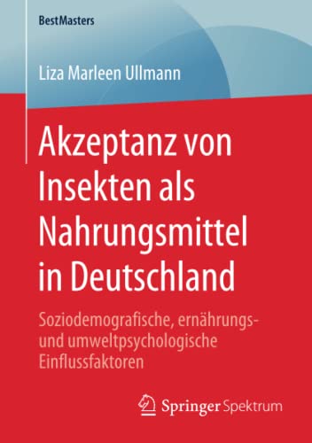 Akzeptanz von Insekten als Nahrungsmittel in Deutschland: Soziodemografische, ernährungs- und umweltpsychologische Einflussfaktoren (BestMasters)