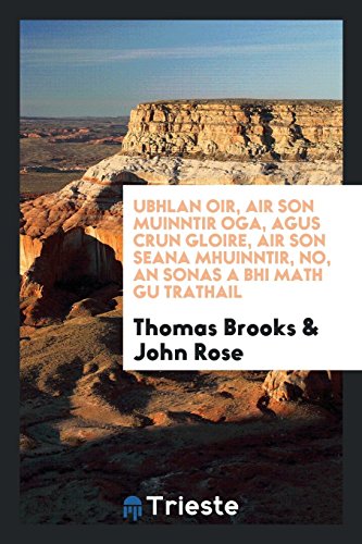 Ubhlan oir, air son muinntir oga, agus crun gloire, air son seana mhuinntir, no, An sonas a bhi math gu trathail