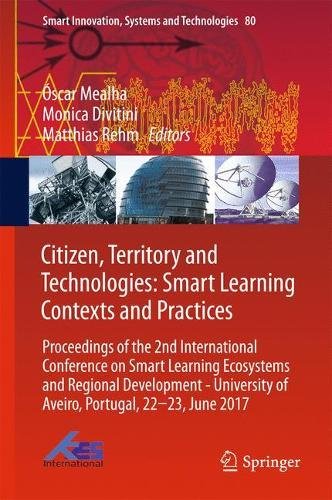 Citizen, Territory and Technologies: Smart Learning Contexts and Practices: Proceedings of the 2nd International Conference on Smart Learning ... (Smart Innovation, Systems and Technologies)