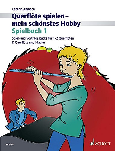 Querflöte spielen - mein schönstes Hobby: Spielbuch 1. Spiel- und Vortragsstücke für 1-2 Querflöten & Querflöte und Klavier (Neuauflage). Vol. 1. Flöte und Klavier oder 2 Flöten. Spielbuch.