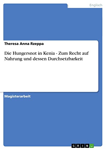 Die Hungersnot in Kenia - Zum Recht auf Nahrung und dessen Durchsetzbarkeit: Magisterarbeit