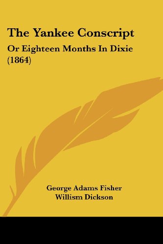The Yankee Conscript: Or Eighteen Months In Dixie (1864)