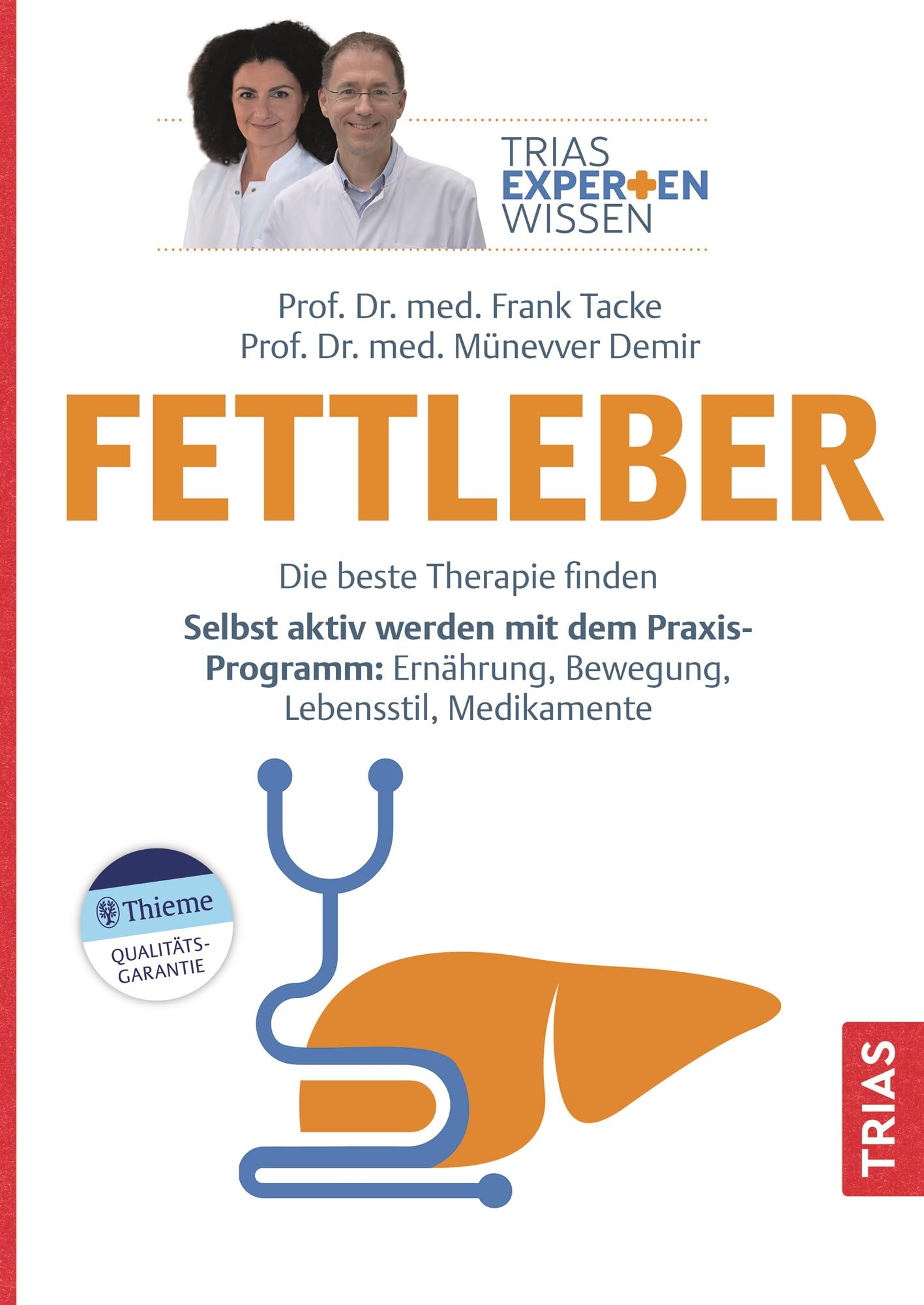 Expertenwissen: Fettleber: Die beste Therapie finden. Selbst aktiv werden mit dem Praxis-Programm: Ernährung, Bewegung, Lebensstil, Medikamente (TRIAS Expertenwissen)