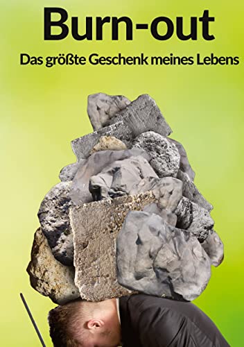 Burnout - Das größte Geschenk meines Lebens: Autobiographie (Meine Lebenserfahrungen-Burnout: Burnout - Das größte Geschenk meines Lebens)