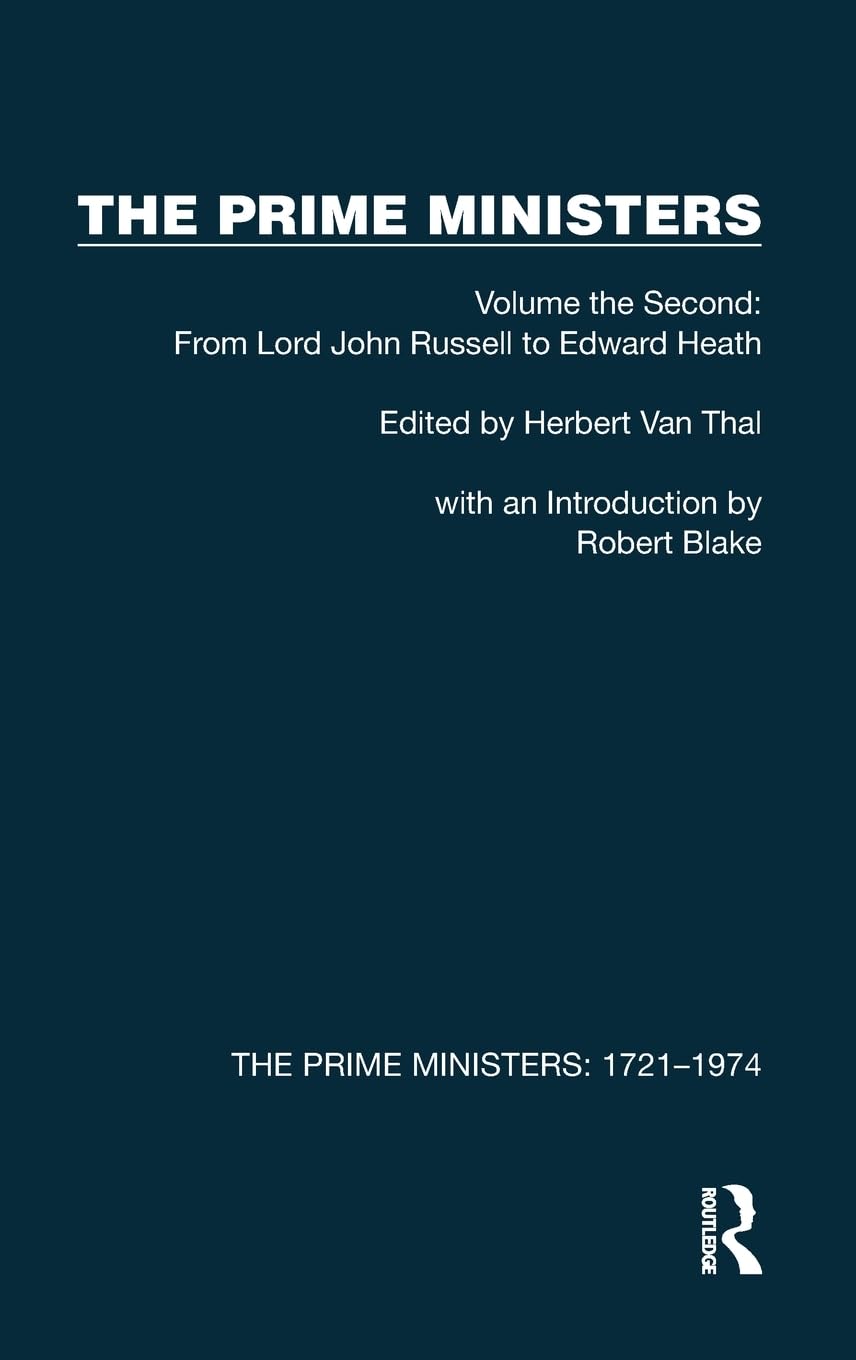 The Prime Ministers: Volume the Second: From Lord John Russell to Edward Heath (Prime Ministers: 1721–1974, Band 2)