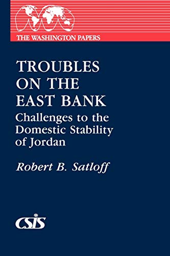 Troubles on the East Bank: Challenges to the Domestic Stability of Jordan (The Washington Papers)