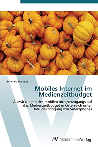 Mobiles Internet im Medienzeitbudget: Auswirkungen des mobilen Internetzugangs auf das Medienzeitbudget in Österreich unter Berücksichtigung von Smartphones