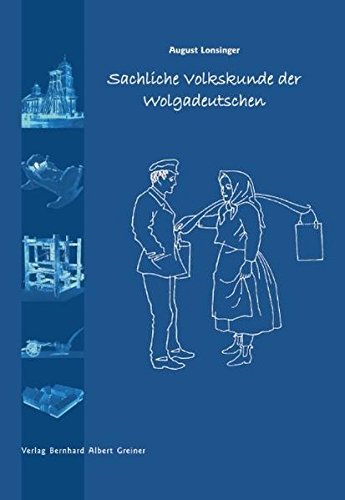 Sachliche Volkskunde der Wolgadeutschen: Siedlung - Obdach - Nahrung - Kleidung