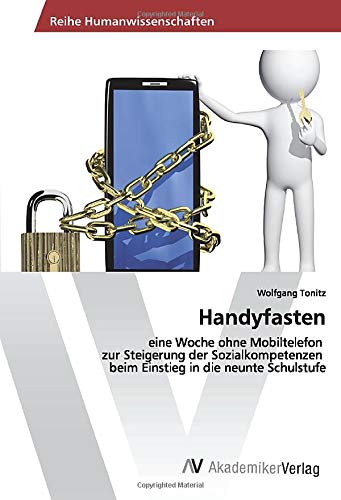 Handyfasten: eine Woche ohne Mobiltelefon zur Steigerung der Sozialkompetenzen beim Einstieg in die neunte Schulstufe