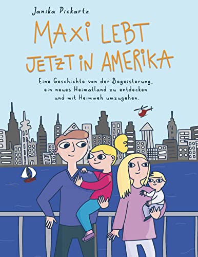 Maxi lebt jetzt in Amerika: Eine Geschichte von der Begeisterung, ein neues Heimatland zu entdecken und mit Heimweh umzugehen. (Maxi und das Abenteuer Amerika)