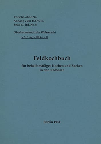 Feldkochbuch für behelfsmäßiges Kochen und Backen in den Kolonien: 1941 - Neuauflage 2022