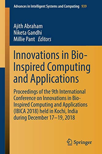 Innovations in Bio-Inspired Computing and Applications: Proceedings of the 9th International Conference on Innovations in Bio-Inspired Computing and ... Intelligent Systems and Computing, Band 939)