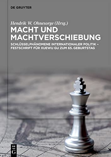 Macht und Machtverschiebung: Schlüsselphänomene internationaler Politik – Festschrift für Xuewu Gu zum 65. Geburtstag