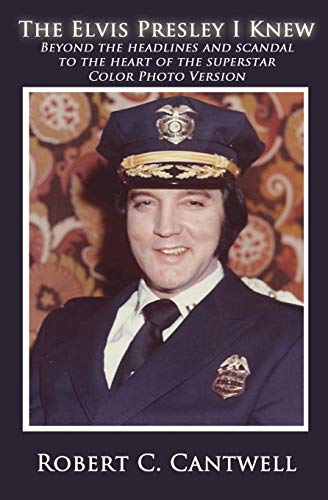 The Elvis Presley I Knew: Beyond the Headlines and Scandal to the Heart of the Superstar (Color Version)