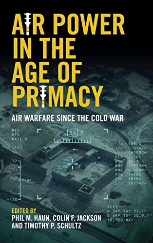 Air Power in the Age of Primacy: Air Warfare Since the Cold War