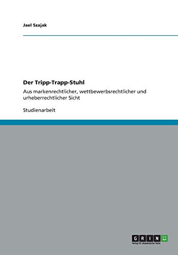 Der Tripp-Trapp-Stuhl: Aus markenrechtlicher, wettbewerbsrechtlicher und urheberrechtlicher Sicht