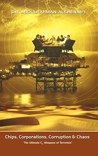 Chips, Corporations, Corruption & Chaos: The Ultimate C4 Weapons of Terrorism