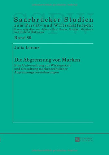 Die Abgrenzung von Marken: Eine Untersuchung zur Wirksamkeit und Gestaltung markenrechtlicher Abgrenzungsvereinbarungen (Saarbrücker Studien zum Privat- und Wirtschaftsrecht)