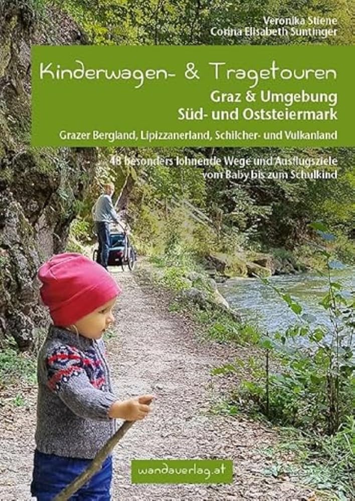 Kinderwagen- & Tragetouren Graz & Umgebung, Süd - und Oststeiermark: Grazer Bergland, Lipizzanerland, Schilcher- und Vulkanland