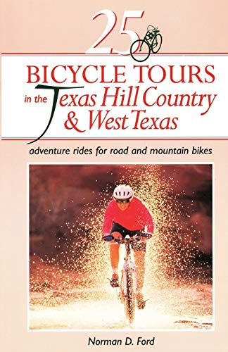 Ford, N: 25 Bicycle Tours in the Texas Hill Country and West: Adventure Rides for Road and Mountain Bikes