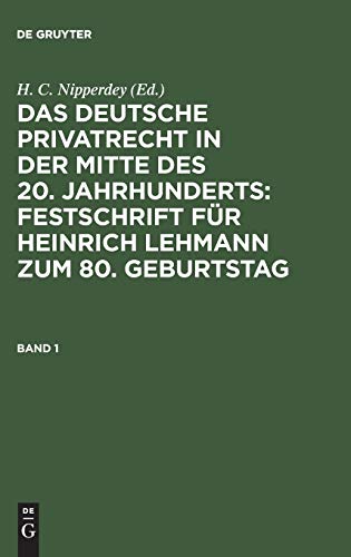 Das deutsche Privatrecht in der Mitte des 20. Jahrhunderts: Festschrift für Heinrich Lehmann zum 80. Geburtstag. Band 1: Festschrift für Heinrich ... Heinrich Lehmann zum 80. Geburtstag Band 1