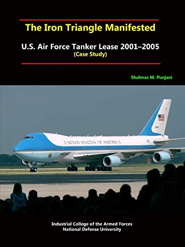 The Iron Triangle Manifested: U.S. Air Force Tanker Lease 20012005 (Case Study)