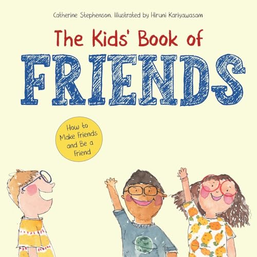The Kids' Book of Friends. How to Make Friends and Be a Friend: How to Make Friends and Be a Friend (The Kids' Books of Social Emotional Learning)
