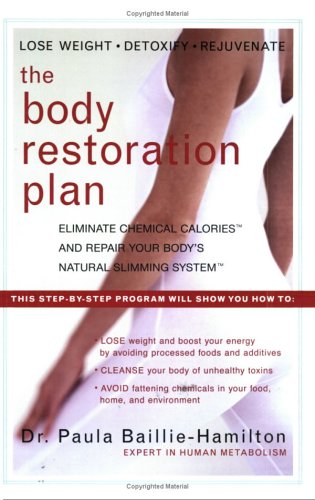 The Body Restoration Plan: Eliminate Chemical Calories and Repair Your Body's Natural Slimming System: Eliminate Chemical Calories and Restore Your Body's Natural Slimming System