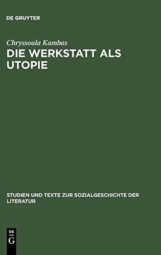 Die Werkstatt als Utopie: Lu Märtens literarische Arbeit und Formästhetik seit 1900 (Studien und Texte zur Sozialgeschichte der Literatur, Band 19)