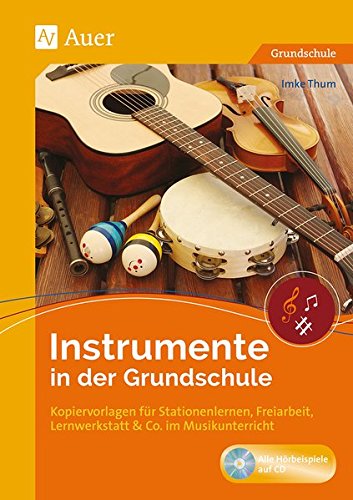 Instrumente in der Grundschule: Kopiervorlagen für Stationenlernen, Freiarbeit, Lernwerkstatt & Co. im Musikunterricht (1. bis 4. Klasse)
