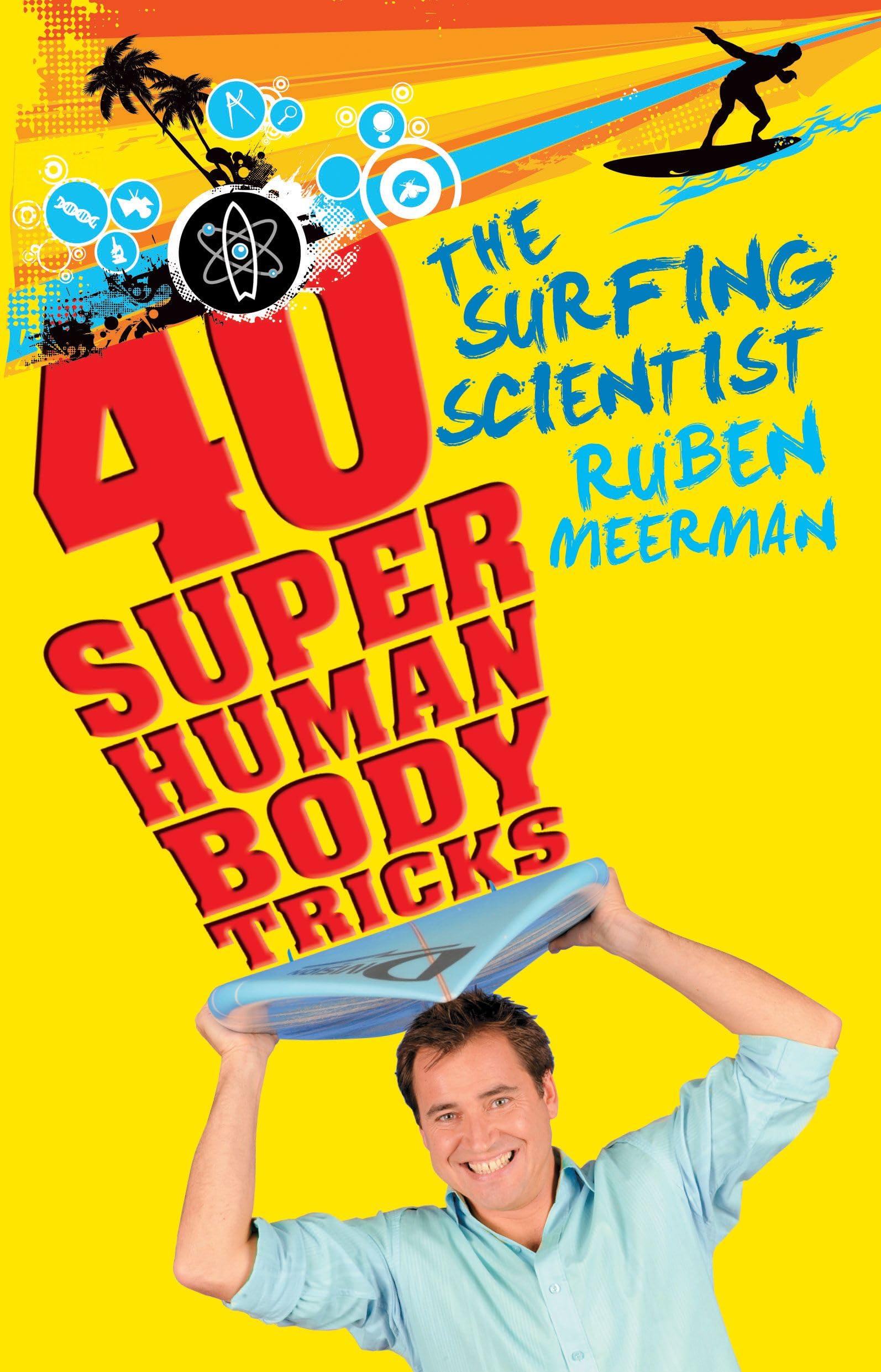 SURFING SCIENTIST 40 SUPER HUMAN BODY: 40 Super Human Body Tricks