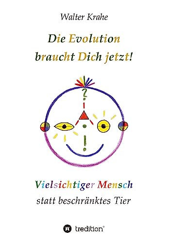 Die Evolution braucht Dich jetzt: Vielsichtiger Mensch statt beschränktes Tier