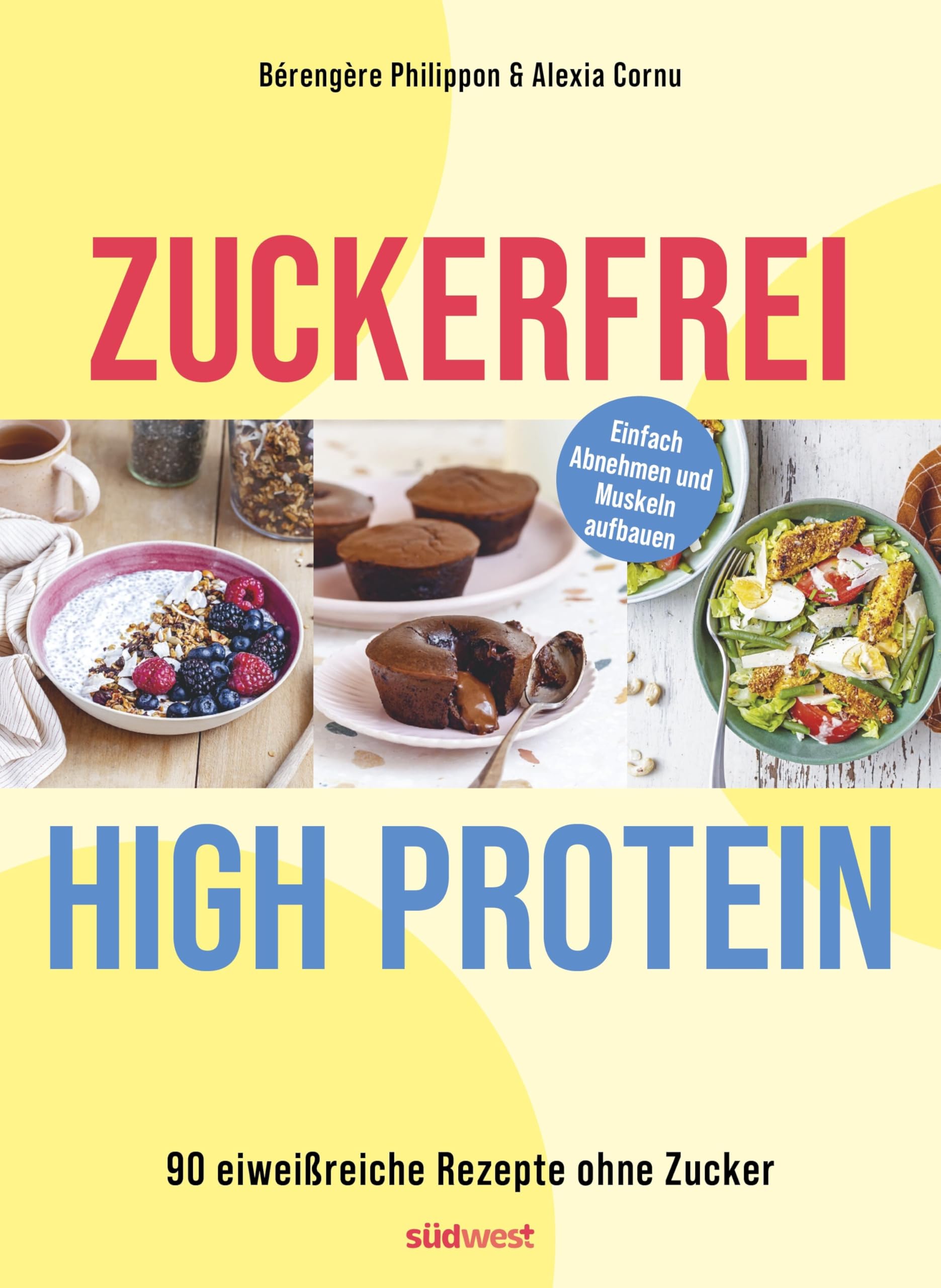 Zuckerfrei High-Protein: 90 eiweißreiche Rezepte ohne Zucker – unterstützt den Muskelaufbau und hilft beim Abnehmen