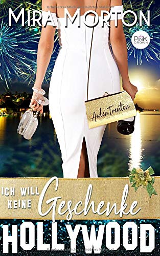 Ich will keine Geschenke: Liebesroman (HOLLYWOOD Love Story)