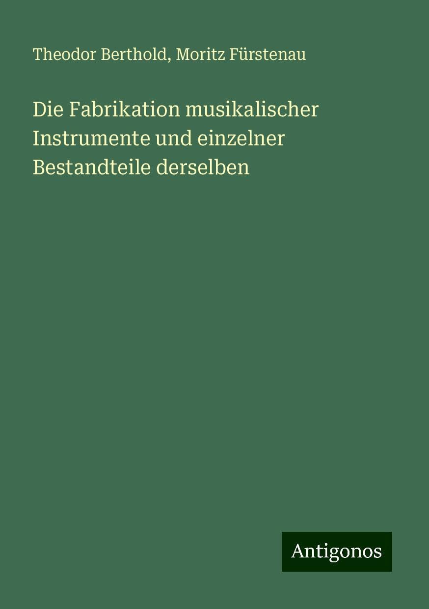 Die Fabrikation musikalischer Instrumente und einzelner Bestandteile derselben