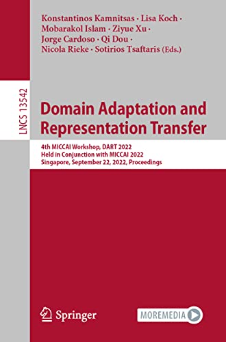 Domain Adaptation and Representation Transfer: 4th MICCAI Workshop, DART 2022, Held in Conjunction with MICCAI 2022, Singapore, September 22, 2022, ... Notes in Computer Science, 13542, Band 13542)