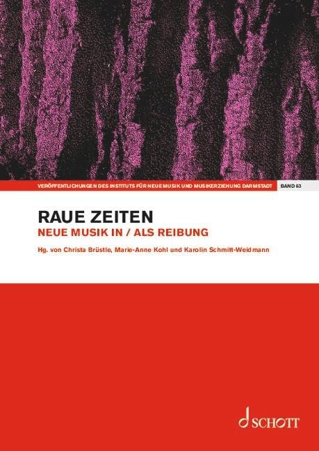 Raue Zeiten: Neue Musik in / als Reibung. Band 63. Einzelausgabe. (Veröffentlichungen des Instituts für Neue Musik und Musikerziehung, Darmstadt, Band 63)