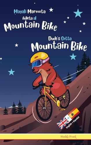 Dude's Gotta Mountain Bike / Magali Marmota Adicta Al Mountain Bike: Bilingual Edition. This book reads with English on one page, Spanish on the ... Kids 8 years + (French Marmot Dude Series)