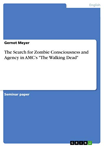 The Search for Zombie Consciousness and Agency in AMC¿s The Walking Dead