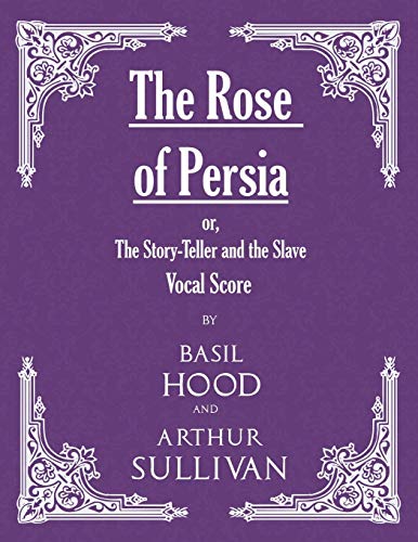 The Rose of Persia; or, The Story-Teller and the Slave (Vocal Score)