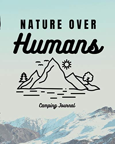 Nature Over Humans Camping Journal: Family Camping Keepsake Diary | Great Camp Spot Checklist | Shopping List | Meal Planner | Memories With The Kids ... Fishing and Hiking Notes | RV Travel Planner